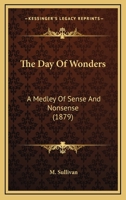 The Day Of Wonders: A Medley Of Sense And Nonsense 1165542528 Book Cover