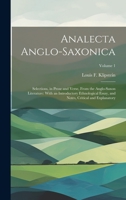 Analecta Anglo-Saxonica: Selections, in Prose and Verse, From the Anglo-Saxon Literature: With an Introductory Ethnological Essay, and Notes, Critical and Explanatory; Volume 1 1022845608 Book Cover
