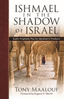 Arabs in the Shadow of Israel: The Unfolding of God's Prophetic Plan for Ishmael's Line 0825431840 Book Cover