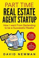 Part Time Real Estate Agent Startup: How I Went from Bartending to Be a Successful Realtor 153309201X Book Cover