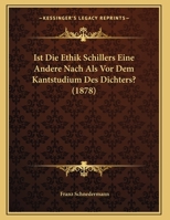 Ist Die Ethik Schillers Eine Andere Nach Als Vor Dem Kantstudium Des Dichters? (1878) 1168302056 Book Cover