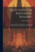 Selections for Responsive Reading: Arranged With Proper Reference to Leadership and Responsiveness Between Minister and Congregation 1022215248 Book Cover