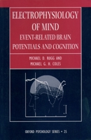 Electrophysiology of Mind: Event-Related Brain Potentials and Cognition (Oxford Psychology Series, 25) 0198524161 Book Cover