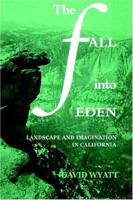 The Fall into Eden: Landscape and Imagination in California (Cambridge Studies in American Literature and Culture) 0521323991 Book Cover