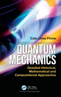 Quantum Mechanics: Detailed Historical, Mathematical and Computational Approaches 0367506335 Book Cover