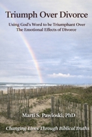 Triumph Over Divorce: Using God's Word to be Triumphant Over the Emotional Effects of Divorce B0GL4FGPN8 Book Cover