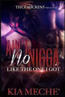 Ain't No Nigga Like The One I Got 1535101644 Book Cover