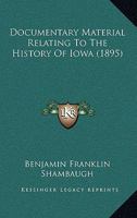 Documentary Material Relating To The History Of Iowa 1149352949 Book Cover