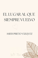 El Lugar al que Siempre Vuelvo (Spanish Edition) B0GHH4FJY6 Book Cover