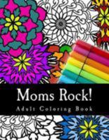 Moms Rock!: Relaxing Adult Coloring Book for Mom 1544720246 Book Cover