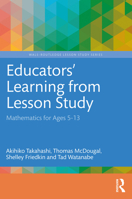 Educators' Learning from Lesson Study: Mathematics for Ages 5-13 1032138165 Book Cover