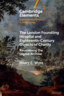 The London Foundling Hospital and Eighteenth-Century Objects of Charity: Recovering the Digital Archive (Elements in Applied Evolutionary Science) 1009459902 Book Cover