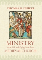 Ministry to the Sick and Dying in the Late Medieval Church 0813237351 Book Cover