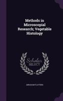 Methods in Microscopial Research; Vegetable Histology 1359728112 Book Cover