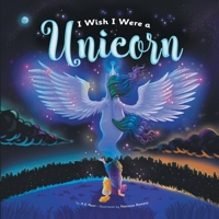 I Wish I Were a Unicorn: A Gender Neutral, Unicorn Heavy, Positive Self-Concept Book for Kids 1736258818 Book Cover