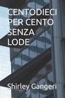 CENTODIECI PER CENTO SENZA LODE (Italian Edition) B0H2LNKV4K Book Cover