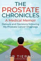 The Prostate Chronicles - A Medical Memoir: Detours and Decisions following my Prostate Cancer Diagnosis 109516001X Book Cover