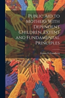 Public aid to Mothers With Dependent Children, Extent and Fundamental Principles 1021498130 Book Cover