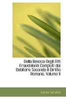 Della Revoca Degli Atti Fraudolenti Compiuti dal Debitore Secondo il Diritto Romano, Volume II 1110256027 Book Cover