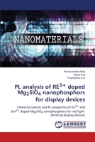 PL analysis of RE3+ doped Mg2SiO4 nanophosphors for display devices: Characterization and PL properties of Eu3+ and Sm3+ doped Mg2SiO4 nanophosphors for red light-emitting display devices 6202514442 Book Cover