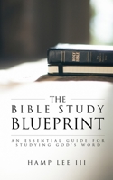 The Bible Study Blueprint: An Essential Guide for Studying God's Word 1940042445 Book Cover