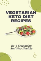 Vegetarian Keto Diet Recipes: Be A Vegetarian And Stay Healthy: Comfort Vegetarian Food B09CRQ99CS Book Cover