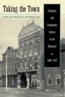 Taking the Town: Collegiate and Community Culture in the Bluegrass, 1880-1917 (The Thomas D. Clark Studies in Education) 0813125049 Book Cover