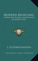 Modern Musicians a Book for Players Singers and Listeners 1164096168 Book Cover