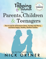 The Tapping Solution for Parents, Children  Teenagers: How to Let Go of Excessive Stress, Anxiety and Worry and Raise Happy, Healthy, Resilient Families 1401956068 Book Cover