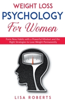 Weight Loss Psychology for Women: The Most Proven Mindset and Strategy to Stay Slim Permanently! 1774340569 Book Cover