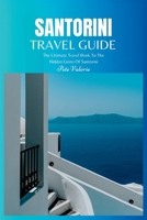 Santorini Travel Guide 2024: The Ultimate Travel Book To The Hidden Gems Of Santorini B0CCCSLFBD Book Cover