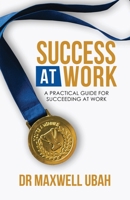 Success@Work: A Practical Guide for Succeeding at Work 1638717133 Book Cover