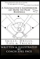 A Youngster's Guidebook of How to Play Baseball: Skills, Drills, Tips & Tricks 151740648X Book Cover