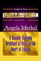 ECHOES OF ETERNITY: Angela Merkel: A Decade-Defining Architect of Unity in the Heart of Europe B0CPQ276JJ Book Cover