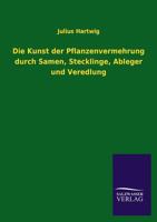 Die Kunst Der Pflanzenvermehrung Durch Samen, Stecklinge, Ableger Und Veredlung 3846040347 Book Cover