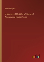 In Memory of My Wife; a Volume of Amatory and Elegiac Verse 3385375339 Book Cover