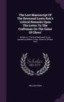 The Lost Manuscript Of The Reverend Lewis Rou's 'critical Remarks Upon The Letter To The Craftsman On The Game Of Chess': Written In 1734 And ... William Cosby, Governor Of New York... 1277575541 Book Cover