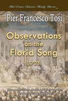 Observations on the Florid Song (1723) - Expanded Edition: Bel Canto Masters Study Series 1477535934 Book Cover