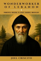 Wonderworker of Lebanon: Powerful Novena to Saint Charbel Makhlouf B0FT135M1K Book Cover