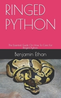 Ringed Python: The Essential Guide On How To Care For Ringed Python. B08P23RBGX Book Cover