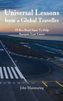Universal Lessons from a Global Traveller: 39 Key Road-Signs To Help Navigate Your Career 1962840263 Book Cover