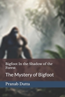 Bigfoot In the Shadow of the Forest: The Mystery of Bigfoot B0FLKCHL6K Book Cover