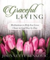 Graceful Living: Meditations to Help You Grow Closer to God Day by Day 1682780201 Book Cover
