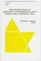 The Destruction of Romanian and Ukrainian Jews During the Antonescu Era 0880333804 Book Cover