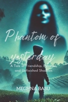 Phantom of Yesterday: A tale of Friendship, Betrayal and Unfinished Shadows B0DXD889JZ Book Cover