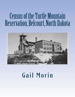 Census of the Turtle Mountain Reservation, Belcourt, North Dakota: Taken by J. E. Balmer on 1 Jan 1937 1530443628 Book Cover