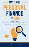 Mastering Personal Finance for Teens: 7 Easy Steps to Saving, Budgeting, and Investing To Gain Financial Independence for a Debt-Free Tomorrow B0DWX9QBWP Book Cover