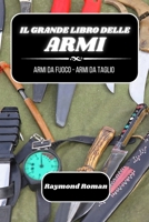 Il grande libro delle armi: armi da fuoco - armi da taglio (Italian Edition) B0CV2WBN2Q Book Cover