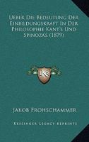 Ueber Die Bedeutung Der Einbildungskraft in Der Philosophie Kant's Und Spinoza's 1017252327 Book Cover