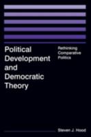 Political Development and Democratic Theory: Rethinking Comparative Politics 0765614677 Book Cover